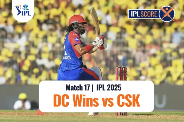 DC vs CSK IPL 2025 - 17th Match CSK vs DC